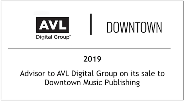 2019 Advisor to AVL Digital Group on its sale to Downtown Music Publishing