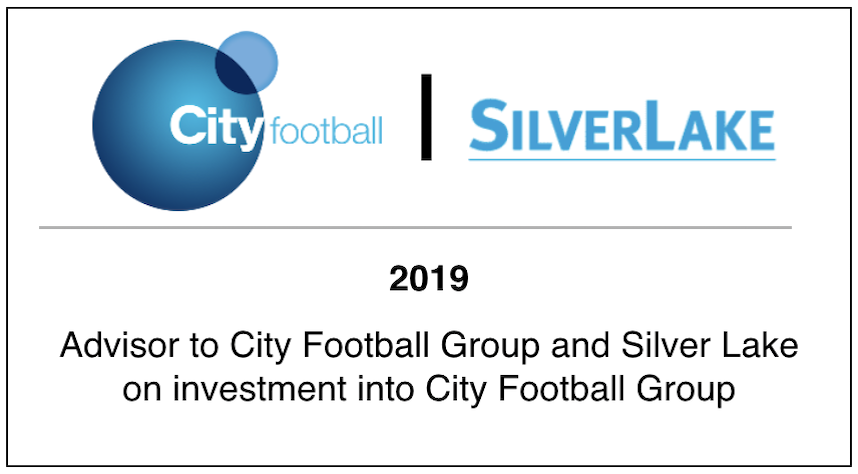 2019 Advisor to City Football Group and Silver Lake on investment into City Football Group