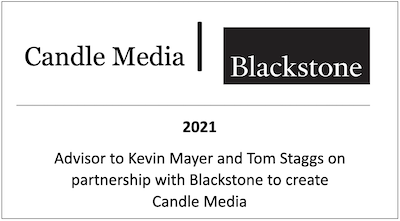 Advisor to Kevin Mayer and Tom Staggs on partnership with Blackstone to create Candle Media