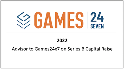 Advisor to Games24x7 on their Series B Capital Raise