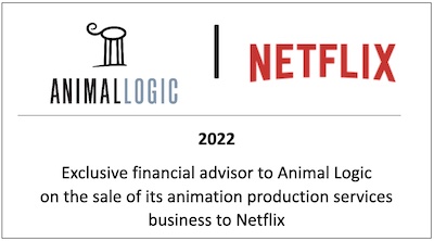 Exclusive financial advisor to Animal Logic on the sale of its animation production services business to Netflix