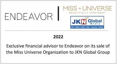 Exclusive financial advisor to Endeavor on its sale of the Miss Universe Organization to JKN Global Group