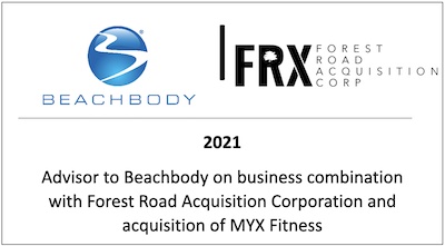Advisor to Beachbody on business combination with Forest Road Acquisition Corporation and acquisition of MYX Fitness