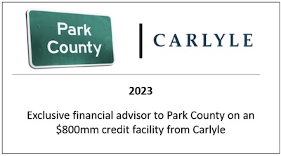 Exclusive financial advisor to Park County on an $800mm credit facility from Carlyle