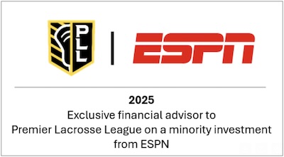 Exclusive financial advisor to Premier Lacrosse League on a minority investment from ESPN